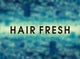 HAIR FRESH
